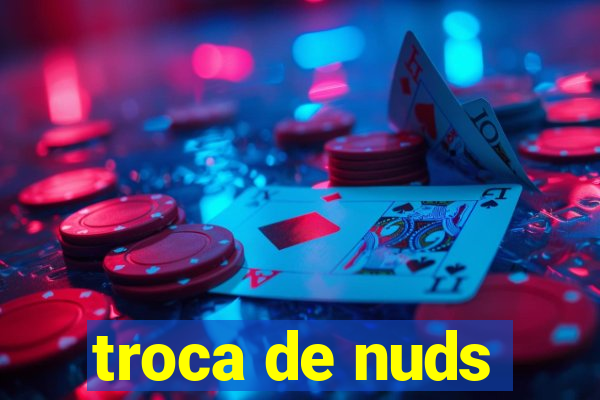 troca de nuds